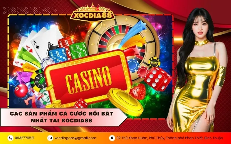 Các sản phẩm cá cược nổi bật nhất tại XOCDIA88
