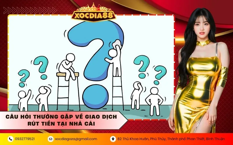 Câu hỏi thường gặp về giao dịch rút tiền tại nhà cái