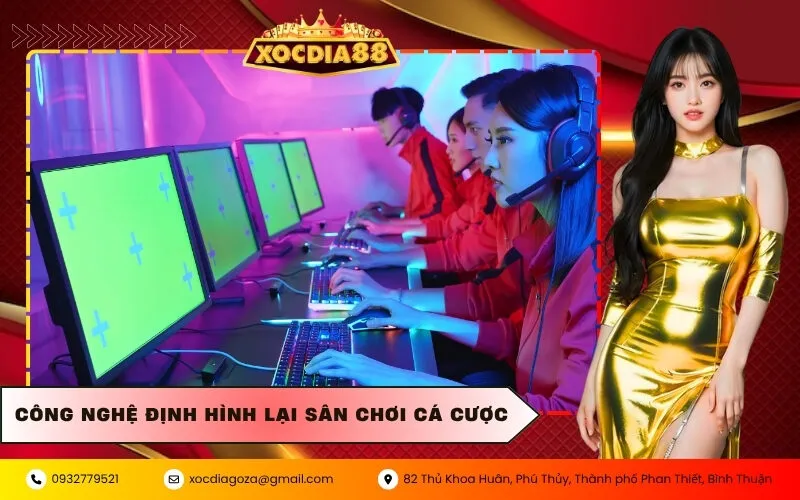Công nghệ định hình lại sân chơi cá cược
