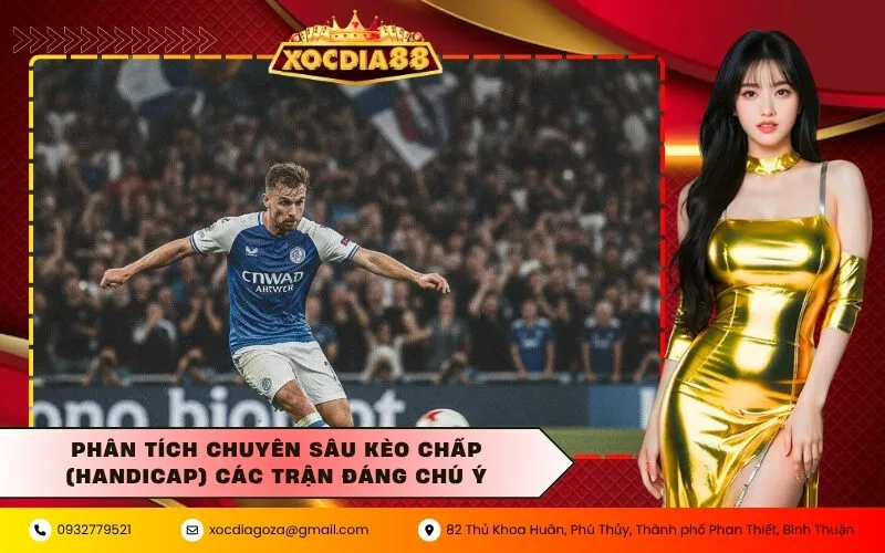 Phân tích chuyên sâu kèo chấp (Handicap) các trận đáng chú ý
