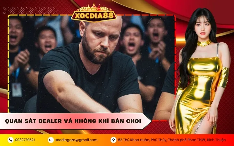 Quan sát Dealer và không khí bàn chơi