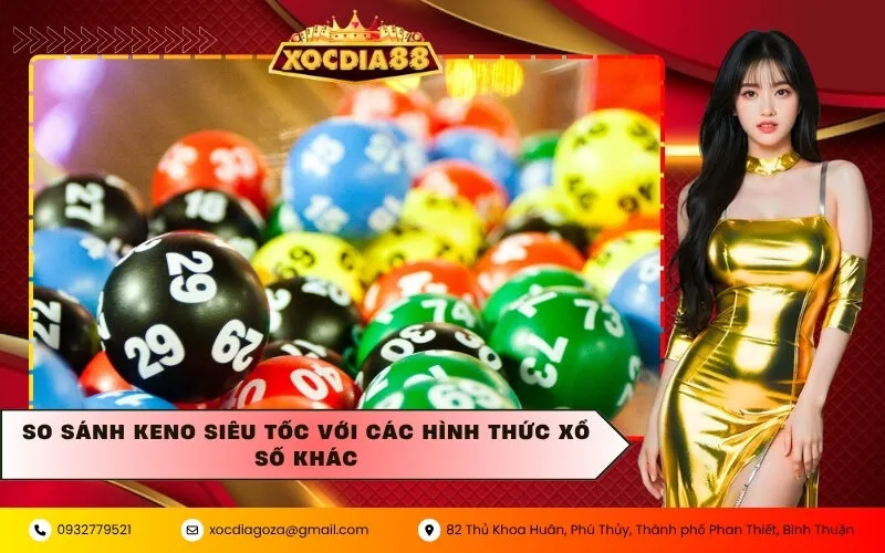 So Sánh Keno Siêu Tốc Với Các Hình Thức Xổ Số Khác