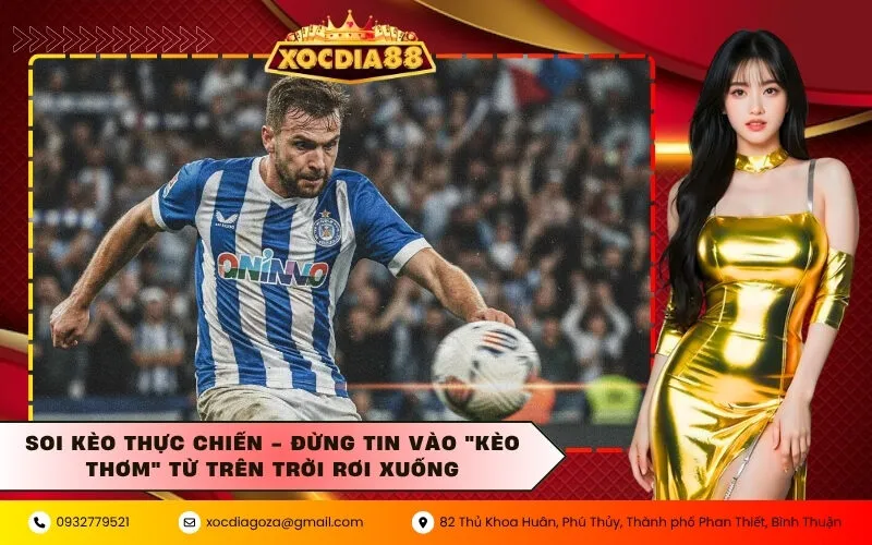 Soi kèo thực chiến - Đừng tin vào "kèo thơm" từ trên trời rơi xuống