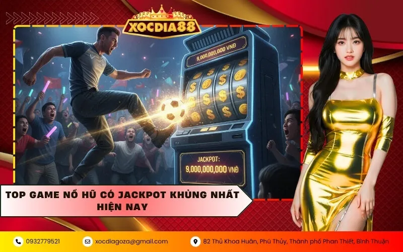 Top game nổ hũ có Jackpot khủng nhất hiện nay