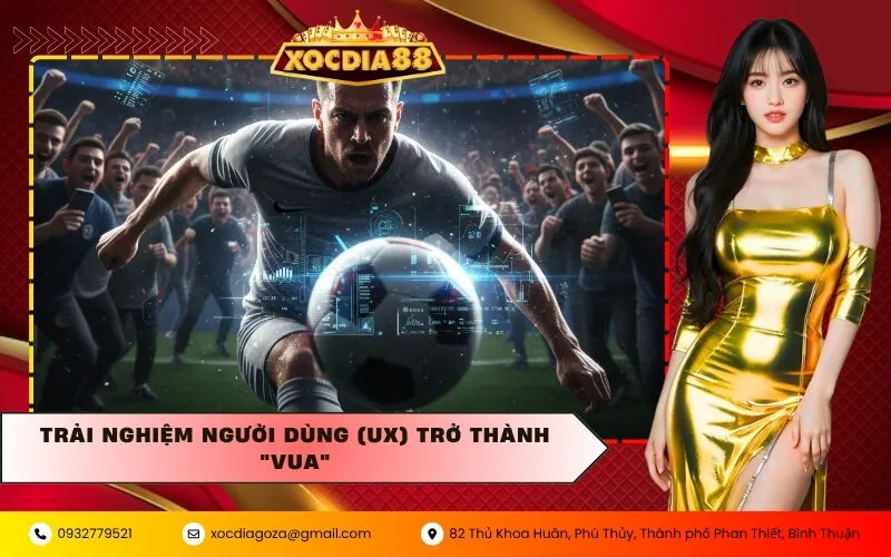 Trải nghiệm người dùng (UX) trở thành "vua"